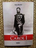 Un Hohenzollern in Romania carol I - Ion Bulei