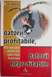 Datorii profitabile, datorii neprofitable. Afla metodele pentru a-ti salva viata financiara &ndash; Jon Hanson