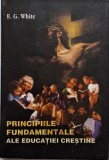 Principiile fundamentale ale educatiei crestine &ndash; E. G. White