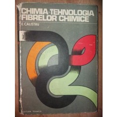 Chimia si tehnologia fibrelor chimice- E. Calistru