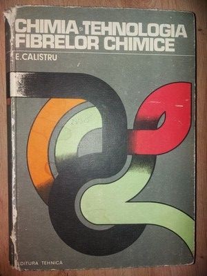 Chimia si tehnologia fibrelor chimice- E. Calistru foto