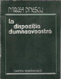 Cumpara ieftin La dispozitia dumneavoastra - Mircea Dinescu