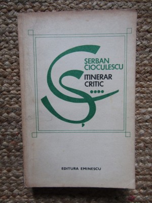 Serban Cioculescu &amp;ndash; Itinerar critic vol 4 foto