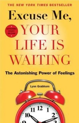 Excuse Me, Your Life Is Waiting: The Astonishing Power of Feelings foto
