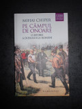 MIHAI CHIPER - PE CAMPUL DE ONOARE. O ISTORIE A DUELULUI LA ROMANI (2016)