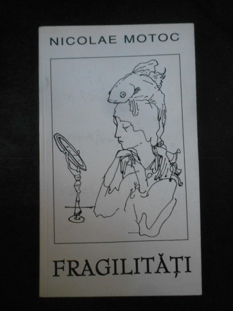 Nicolae Motoc - Fragilitati