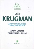 OPRITI ACEASTA DEPRESIUNE - ACUM!-PAUL KRUGMAN-273777