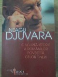 O SCURTA ISTORIE A ROMANILOR POVESTITA CELOR TINERI-NEAGU DJUVARA-274837