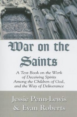 War on the Saints: A Text Book on the Work of Deceiving Spirits Among the Children of God, and the Way of Deliverance foto