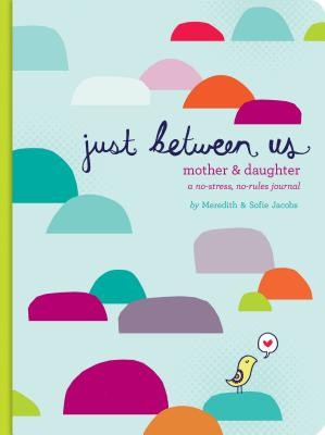Just Between Us: A No-Stress, No-Rules Journal for Girls and Their Moms foto
