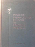 PRODUSE FARMACEUTICE FOLOSITE IN PRACTICA MEDICALA-COLECTIV