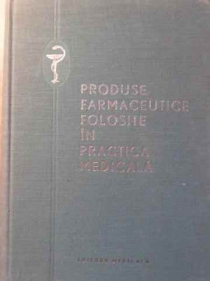 PRODUSE FARMACEUTICE FOLOSITE IN PRACTICA MEDICALA-COLECTIV foto