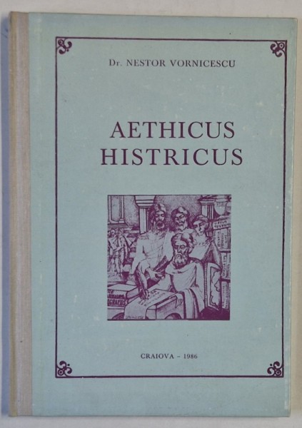 AETHICUS HISTRICUS de Dr. NESTOR VORNICESCU , UN FILOZOF STRAROMAN 1986, TEXT IN ROMANA , FRANCEZA , ENGLEZA, LATINA