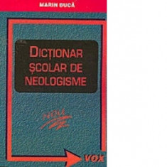 Dictionar scolar de neologisme - Marin Buca