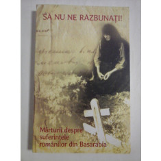 SA NU NE RAZBUNATI!; ( CD ) - MARTURII DESPRE SUFERINTELE ROMANILOR DIN BASARABIA