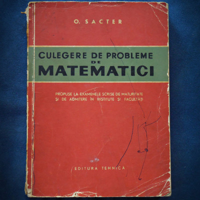 CULEGERE DE PROBLEME DE MATEMATICI - O. SACTER - EXAMENE SCRISE DE MATURITATE foto