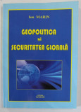 GEOPOLITICA SI SECURITATEA GLOBALA de ION MARIN , 2011 , DEDICATIE *