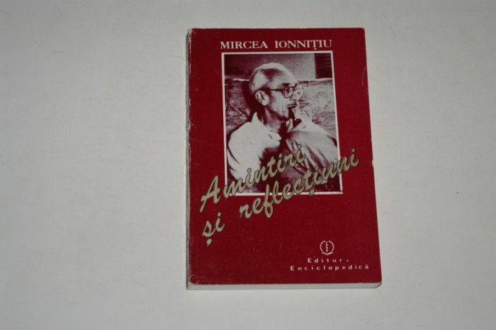 Amintiri si reflectiuni - Mircea Ionnitiu