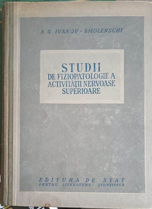 STUDII DE FIZIOPATOLOGIE A ACTIVITATII NERVOASE SUPERIOARE-A.G. IVANOV SMOLENSCHI-253168