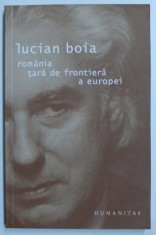 ROMANIA , TARA DE FRONTIERA A EUROPEI , EDITIA A III - a de LUCIAN BOIA , 2007