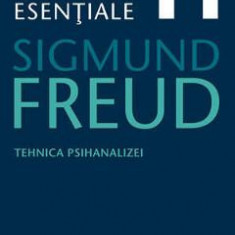 Opere esentiale 11 - Tehnica psihanalizei 2010 - Sigmund Freud