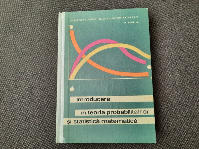 INTRODUCERE IN TEORIA PROBABILITATILOR SI STATISTICA MATEMATICA N MIHAILA