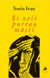 Si zeii purtau masti | Sorin Ivan, 2021