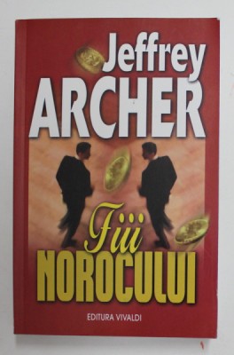 FIII NOROCULUI de JEFFREY ARCHER , 2005 foto