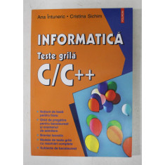 INFORMATICA - TESTE GRILA C/C ++ de ANA INTUNERIC si CRISTINA SICHIM , 2003