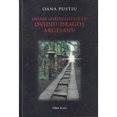 Oana Pustiu - Despre spiritualitate cu Ovidiu-Dragos Argesanu