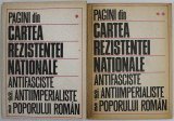 PAGINI DIN CARTEA REZISTENTEI NATIONALE ANTIFASCISTE SI ANTIIMPERIALISTE A POPORULUI ROMAN , VOLUMELE I - II , editie de STELIAN NEAGOE , 1984