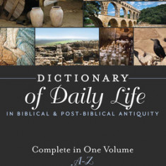 Dictionary of Daily Life in Biblical and Post-Biblical Antiquity: A-Z