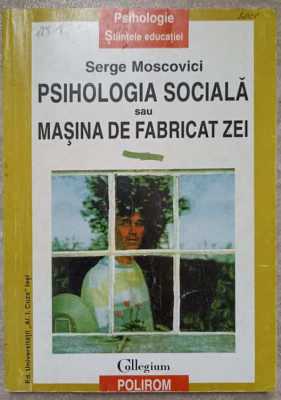 PSIHOLOGIA SOCIALA SAU MASINA DE FABRICAT ZEI-SERGE MOSCOVICI foto