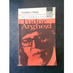 FLOREA FIRAN - PE URMELE LUI TUDOR ARGHEZI