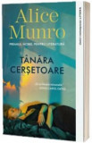 Tanara cersetoare - Alice Munro, editia 2022, Litera