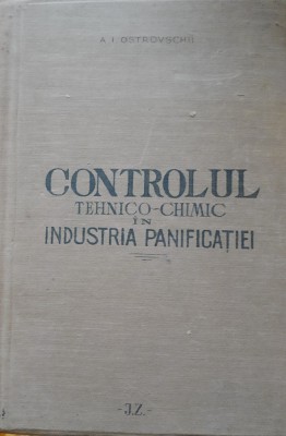 CONTROLUL TEHNICO- CHIMIC IN INDUSTRIA PANIFICATIEI - A.I. OSTROVSCHII, 1949 foto