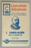 C. SANDU - ALDEA , VIATA SI OPERA LUI de ION M. GANE , SERIA &#039; CUNOSTINTE FOLOSITOARE &#039; , NR. 120 C , 1941