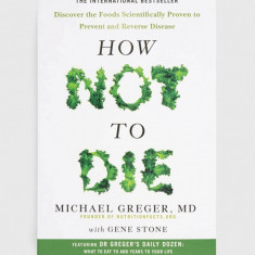 Pan Macmillan carte How Not To Die, Michael Greger, Gene Stone