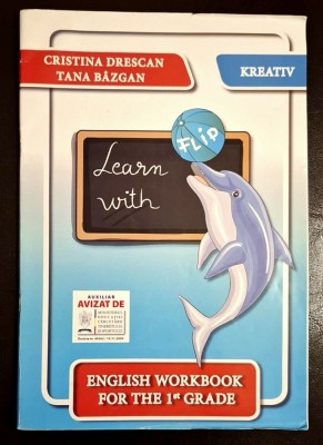 Learn with Flip. English work and colouring book for the FIRST GRADE - Cristina Drescan, T. Bazgan, Editura Kreativ 2008, avizat Ministerul Educatiei foto