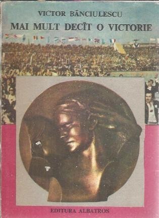 Mai mult decat o victorie - Victor Banciulescu