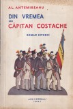 Carte Al. Antemireanu - Din vremea lui Capitan Costache (1937) - Brosata, 227 pagini, 16x24 cm, Romana