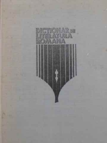 DICTIONAR DE LITERATURA ROMANA: SCRIITORI, REVISTE, CURENTE-DIM. PACURARIU SI COLAB.-228811