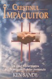 CRESTINUL IMPACIUITOR: UN GHID BIBLIC PENTRU REZOLVAREA CONFLICTELOR PERSONALE-KEN SANDE-252971