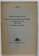 PUBLICATIUNILE INSTITUTULUI DE ISTORIE NATIONALA DIN CLUJ - SIBIU SI COLABORATORII LOR DELA 1920 -1945 de I. CRACIUN , cu o bibliografie a publicatiun