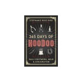 365 Days of Hoodoo: Daily Rootwork, Mojo, and Conjuration