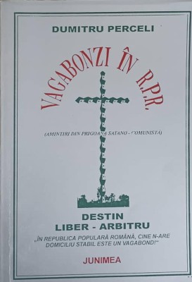 VAGABONZI IN R.P.R. AMINTIRI DIN PRIGOANA SATANO-COMUNISTA-DUMITRU PERCELI-230085 foto