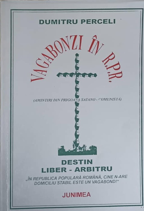 VAGABONZI IN R.P.R. AMINTIRI DIN PRIGOANA SATANO-COMUNISTA-DUMITRU PERCELI-230085
