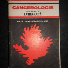 I. CHIRICUTA - CANCEROLOGIE. CANCEROLOGIE CLINICA volumul 2