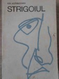 Strigoiul - Ion Agariceanu, Editura Pentru Literatura 1969, 630 Pagini, Roman Beletristica