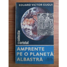 Eduard Victor Gugui - Amprente pe o planeta albastra